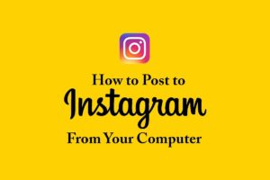 How To Post On Instagram From Pc Or Mac